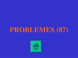 PROBLEMES (87)