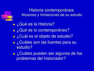 Historia contemporánea . Alcances y limitaciones de su estudio