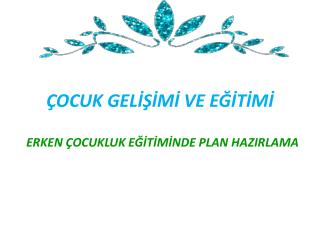 ÇOCUK GELİŞİMİ VE EĞİTİMİ