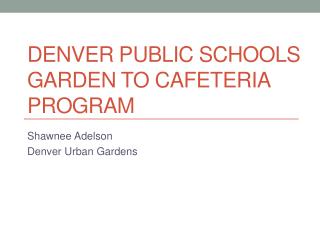 Denver Public Schools Garden to Cafeteria Program