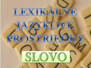 LEXIKÁLNE JAZYKOVÉ PROSTRIEDKY