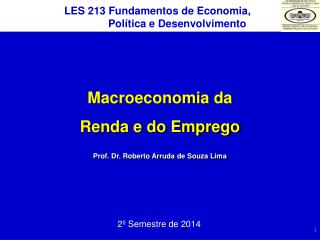 Macroeconomia da Renda e do Emprego Prof. Dr. Roberto Arruda de Souza Lima
