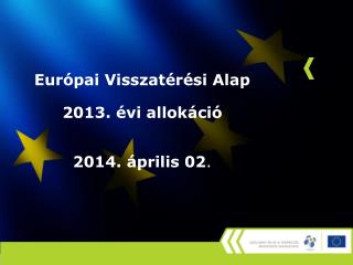 Európai Visszatérési Alap 2013. évi allokáció 2014. április 02 .