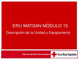 ERU WATSAN MÓDULO 15 Descripción de la Unidad y Equipamiento