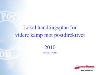 Lokal handlingsplan for videre kamp mot postdirektivet 2010 Versjon: 100114