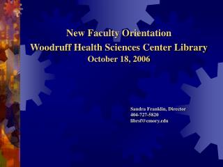 New Faculty Orientation Woodruff Health Sciences Center Library October 18, 2006