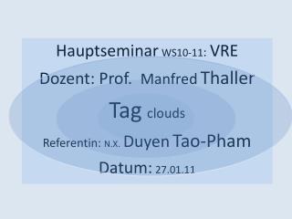 Hauptseminar WS10-11 : VRE Dozent: Prof. Manfred Thaller Tag clouds