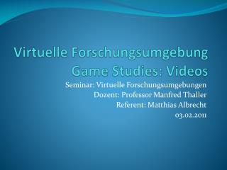 Virtuelle Forschungsumgebung Game Studies: Videos