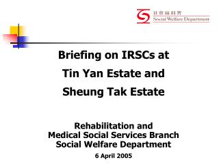 Briefing on IRSCs at Tin Yan Estate and Sheung Tak Estate Rehabilitation and