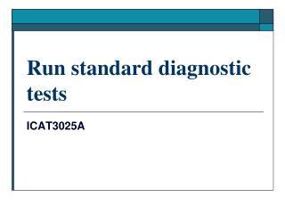 Run standard diagnostic tests