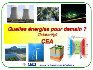 Quelles énergies pour demain ? Christian Ngô CEA