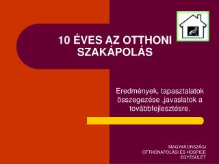 10 ÉVES AZ OTTHONI SZAKÁPOLÁS