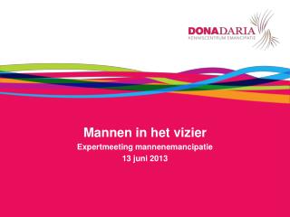 Mannen in het vizier Expertmeeting mannenemancipatie 13 juni 2013