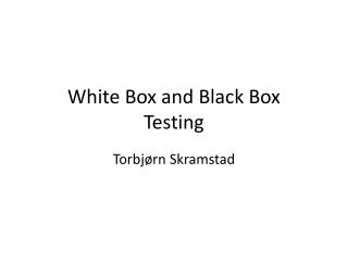 White Box and Black Box Testing