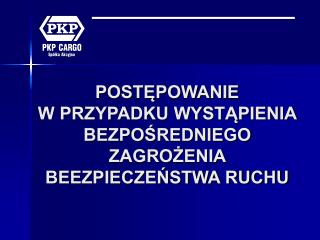 POSTĘPOWANIE W PRZYPADKU WYSTĄPIENIA BEZPOŚREDNIEGO ZAGROŻENIA BEEZPIECZEŃSTWA RUCHU