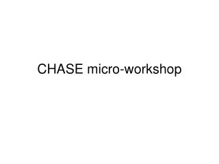 CHASE micro-workshop