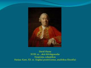 David Hume XVIII. sz. , skót felvilágosodás Empirista, szkeptikus