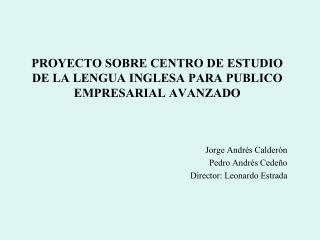 PROYECTO SOBRE CENTRO DE ESTUDIO DE LA LENGUA INGLESA PARA PUBLICO EMPRESARIAL AVANZADO