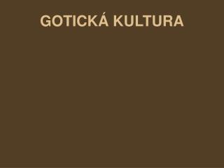 GOTICKÁ KULTURA