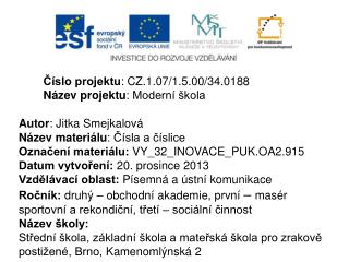 Číslo projektu : CZ.1.07/1.5.00/34.0188 Název projektu : Moderní škola