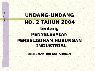 UNDANG-UNDANG NO. 2 TAHUN 2004 tentang PENYELESAIAN PERSELISIHAN HUBUNGAN INDUSTRIAL