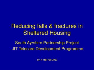 Reducing falls &amp; fractures in Sheltered Housing