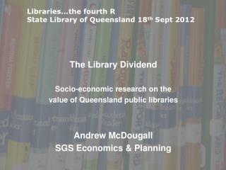 The Library Dividend Socio-economic research on the value of Queensland public libraries
