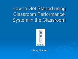 How to Get Started using Classroom Performance System in the Classroom