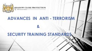 ADVANCES IN ANTI - TERRORISM &amp; SECURITY TRAINING STANDARDS
