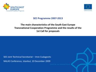 SEE Joint Technical Secretariat – Imre Csalagovits NALAS Conference, Istanbul, 10 December 2009