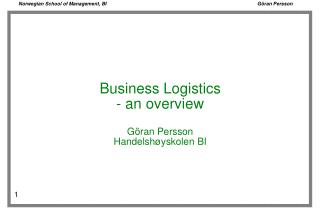 Business Logistics - an overview Göran Persson Handelshøyskolen BI