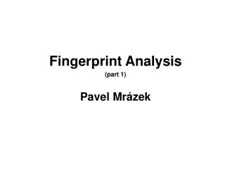 Fingerprint Analysis (part 1) Pavel Mr ázek