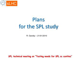 Plans for the SPL study