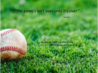 &quot; The game's isn't over until it's over .“ Yogi Berra