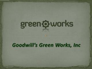 Goodwill’s Green Works, Inc