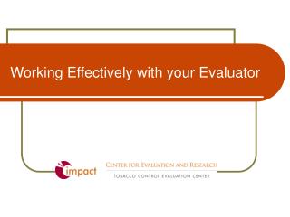 Working Effectively with your Evaluator