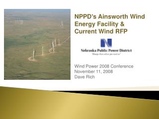 NPPD’s Ainsworth Wind Energy Facility &amp; Current Wind RFP Wind Power 2008 Conference