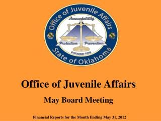 Office of Juvenile Affairs May Board Meeting Financial Reports for the Month Ending May 31, 2012