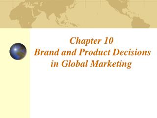 Chapter 10 Brand and Product Decisions in Global Marketing