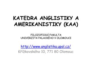 KATEDRA ANGLISTIKY A AMERIKANISTIKY (KAA) FILOZOFICKÁ FAKULTA UNIVERZITA PALACKÉHO V OLOMOUCI