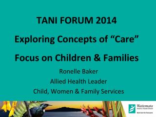 TANI FORUM 2014 Exploring Concepts of “ Care ” Focus on Children &amp; Families