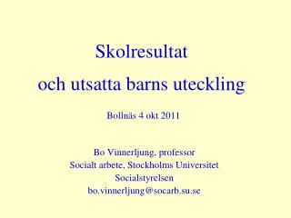 Skolresultat och utsatta barns uteckling Bollnäs 4 okt 2011