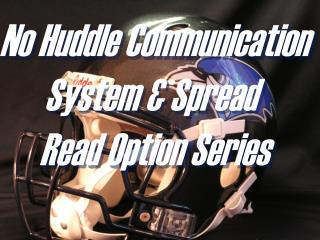 No Huddle Communication System &amp; Spread Read Option Series