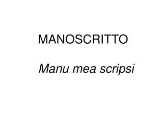 MANOSCRITTO Manu mea scripsi