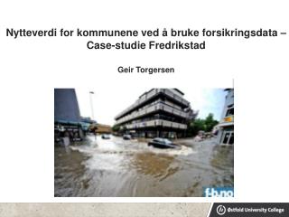 Nytteverdi for kommunene ved å bruke forsikringsdata – Case-studie Fredrikstad Geir Torgersen