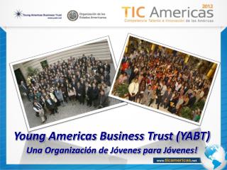 Young Americas Business Trust (YABT) Una Organización de Jóvenes para Jóvenes!