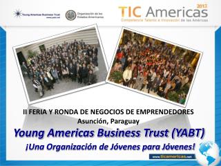 Young Americas Business Trust (YABT) ¡Una Organización de Jóvenes para Jóvenes!