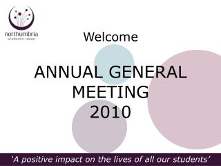 Welcome ANNUAL GENERAL MEETING 2010