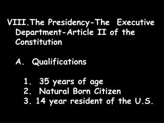The Presidency-The Executive Department-Article II of the Constitution 	A. Qualifications
