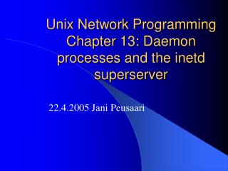 Unix Network Programming Chapter 13: Daemon processes and the inetd superserver